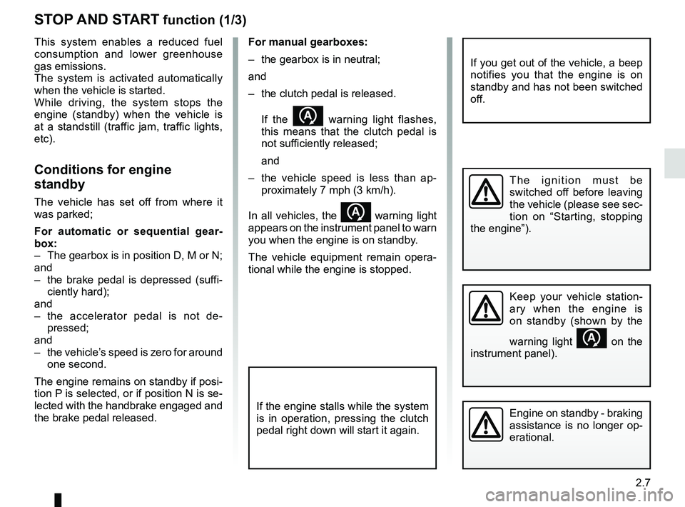 RENAULT DUSTER 2016 User Guide 2.7
For manual gearboxes:
– the gearbox is in neutral;
and
– the clutch pedal is released.If the
warning light flashes,
this means that the clutch pedal is
not sufficiently released;
and
RENAULT DUSTER 2016 User Guide 2.7
For manual gearboxes:
– the gearbox is in neutral;
and
– the clutch pedal is released.If the
warning light flashes,
this means that the clutch pedal is
not sufficiently released;
and