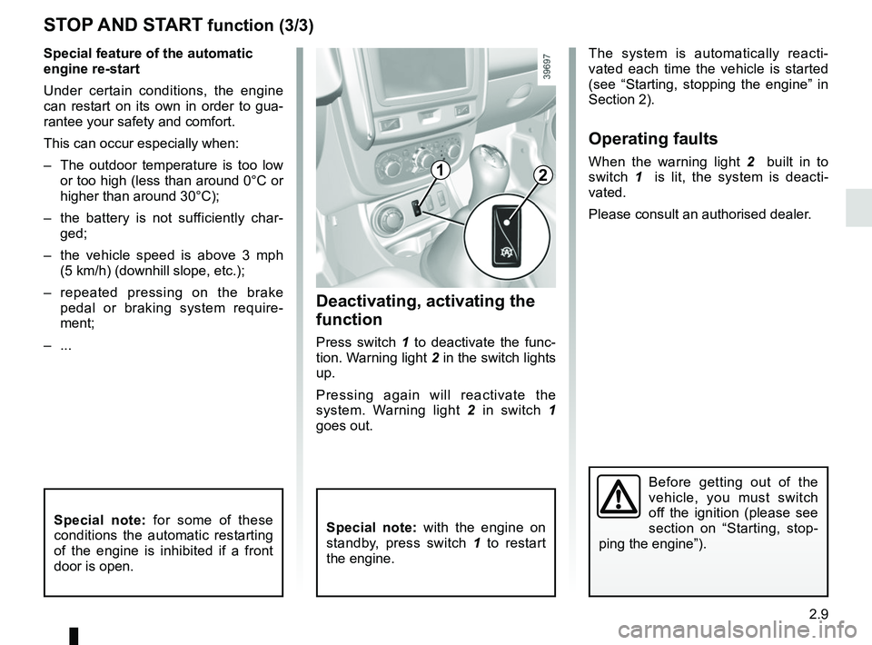 RENAULT DUSTER 2016 User Guide 2.9
Deactivating, activating the
function
Press switch 1 to deactivate the func-
tion. Warning light 2 in the switch lights
up.
Pressing again will reactivate the
system. Warning light 2 in switc RENAULT DUSTER 2016 User Guide 2.9
Deactivating, activating the
function
Press switch 1 to deactivate the func-
tion. Warning light 2 in the switch lights
up.
Pressing again will reactivate the
system. Warning light 2 in switc
