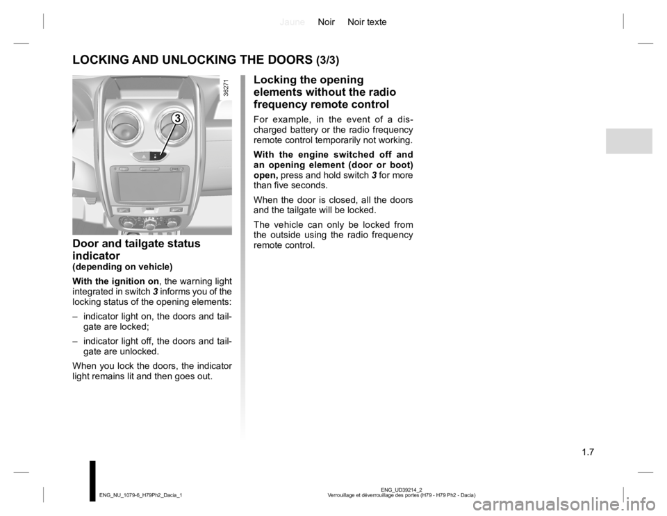 RENAULT DUSTER 2015 Owners Manual JauneNoir Noir texte
1.7
ENG_UD39214_2
Verrouillage et déverrouillage des portes (H79 - H79 Ph2 - Dacia) ENG_NU_1079-6_H79Ph2_Dacia_1
Door and tailgate status
indicator
(depending on vehicle)
With t RENAULT DUSTER 2015 Owners Manual JauneNoir Noir texte
1.7
ENG_UD39214_2
Verrouillage et déverrouillage des portes (H79 - H79 Ph2 - Dacia) ENG_NU_1079-6_H79Ph2_Dacia_1
Door and tailgate status
indicator
(depending on vehicle)
With t