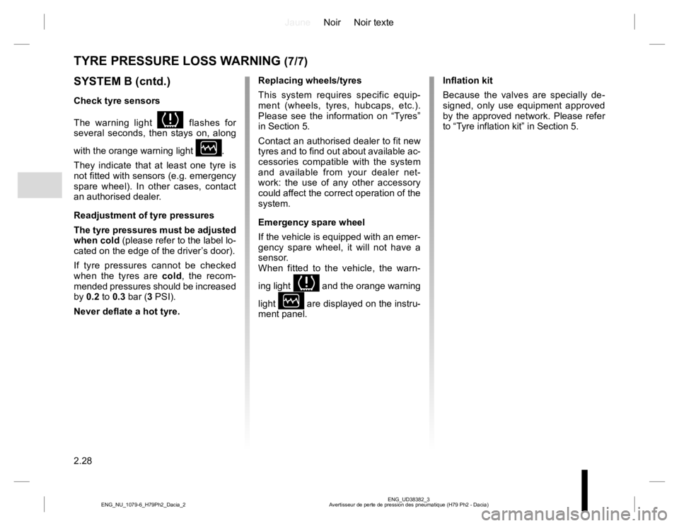 RENAULT DUSTER 2015 Owners Manual JauneNoir Noir texte
2.28
ENG_UD38382_3
Avertisseur de perte de pression des pneumatique (H79 Ph2 - Dacia) ENG_NU_1079-6_H79Ph2_Dacia_2
TYRE PRESSURE LOSS WARNING (7/7)
SYSTEM B (cntd.)
Check tyre sen RENAULT DUSTER 2015 Owners Manual JauneNoir Noir texte
2.28
ENG_UD38382_3
Avertisseur de perte de pression des pneumatique (H79 Ph2 - Dacia) ENG_NU_1079-6_H79Ph2_Dacia_2
TYRE PRESSURE LOSS WARNING (7/7)
SYSTEM B (cntd.)
Check tyre sen