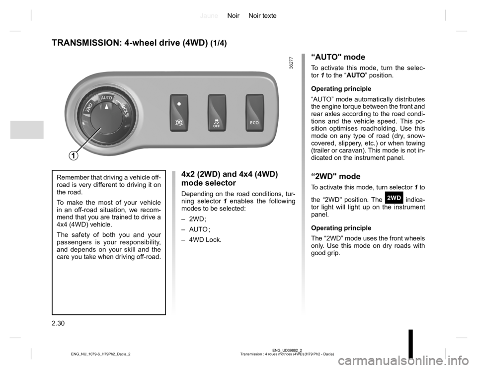 RENAULT DUSTER 2015 Service Manual JauneNoir Noir texte
2.30
ENG_UD39882_2
Transmission : 4 roues motrices (4WD) (H79 Ph2 - Dacia) ENG_NU_1079-6_H79Ph2_Dacia_2
4x2 (2WD) and 4x4 (4WD)
mode selector
Depending on the road conditions, tu RENAULT DUSTER 2015 Service Manual JauneNoir Noir texte
2.30
ENG_UD39882_2
Transmission : 4 roues motrices (4WD) (H79 Ph2 - Dacia) ENG_NU_1079-6_H79Ph2_Dacia_2
4x2 (2WD) and 4x4 (4WD)
mode selector
Depending on the road conditions, tu