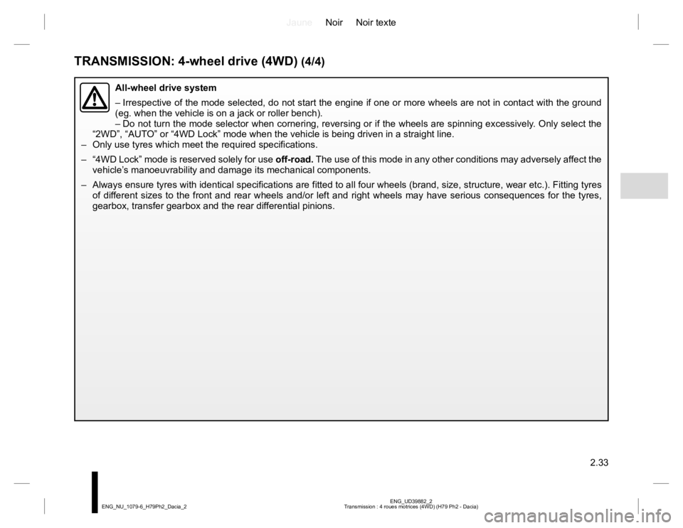 RENAULT DUSTER 2015 Service Manual JauneNoir Noir texte
2.33
ENG_UD39882_2
Transmission : 4 roues motrices (4WD) (H79 Ph2 - Dacia) ENG_NU_1079-6_H79Ph2_Dacia_2
TRANSMISSION: 4-wheel drive (4WD) (4/4)
All-wheel drive system
– Irrespec RENAULT DUSTER 2015 Service Manual JauneNoir Noir texte
2.33
ENG_UD39882_2
Transmission : 4 roues motrices (4WD) (H79 Ph2 - Dacia) ENG_NU_1079-6_H79Ph2_Dacia_2
TRANSMISSION: 4-wheel drive (4WD) (4/4)
All-wheel drive system
– Irrespec