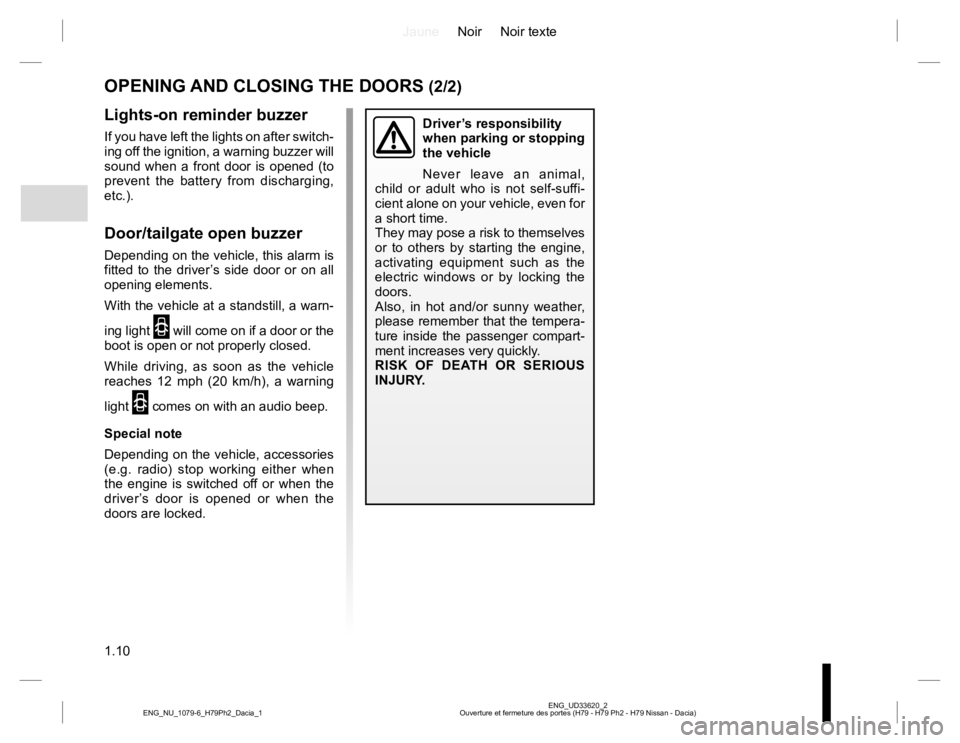 RENAULT DUSTER 2015 Owners Manual JauneNoir Noir texte
1.10
ENG_UD33620_2
Ouverture et fermeture des portes (H79 - H79 Ph2 - H79 Nissan - Dacia) ENG_NU_1079-6_H79Ph2_Dacia_1
OPENING AND CLOSING THE DOORS (2/2)
Driver’s responsibilit RENAULT DUSTER 2015 Owners Manual JauneNoir Noir texte
1.10
ENG_UD33620_2
Ouverture et fermeture des portes (H79 - H79 Ph2 - H79 Nissan - Dacia) ENG_NU_1079-6_H79Ph2_Dacia_1
OPENING AND CLOSING THE DOORS (2/2)
Driver’s responsibilit