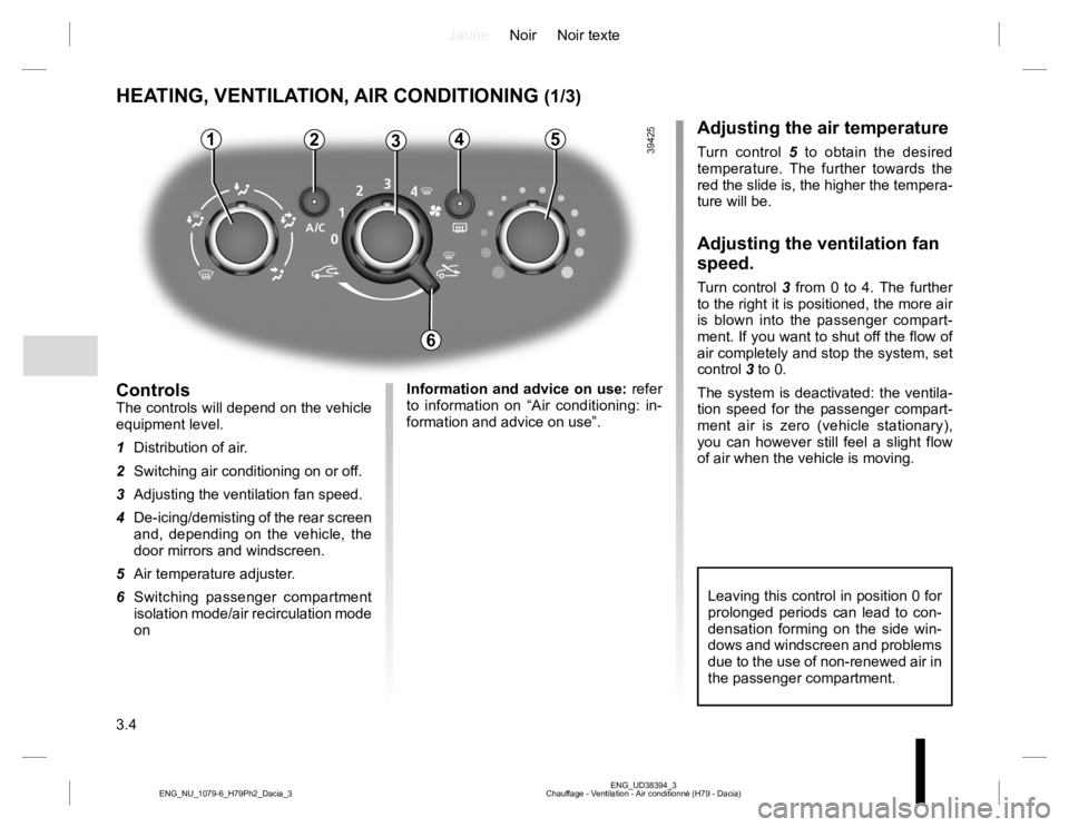 RENAULT DUSTER 2015 Owners Manual JauneNoir Noir texte
3.4
ENG_UD38394_3
Chauffage - Ventilation - Air conditionné (H79 - Dacia) ENG_NU_1079-6_H79Ph2_Dacia_3
HEATING, VENTILATION, AIR CONDITIONING (1/3)
23415
ControlsThe controls wil RENAULT DUSTER 2015 Owners Manual JauneNoir Noir texte
3.4
ENG_UD38394_3
Chauffage - Ventilation - Air conditionné (H79 - Dacia) ENG_NU_1079-6_H79Ph2_Dacia_3
HEATING, VENTILATION, AIR CONDITIONING (1/3)
23415
ControlsThe controls wil