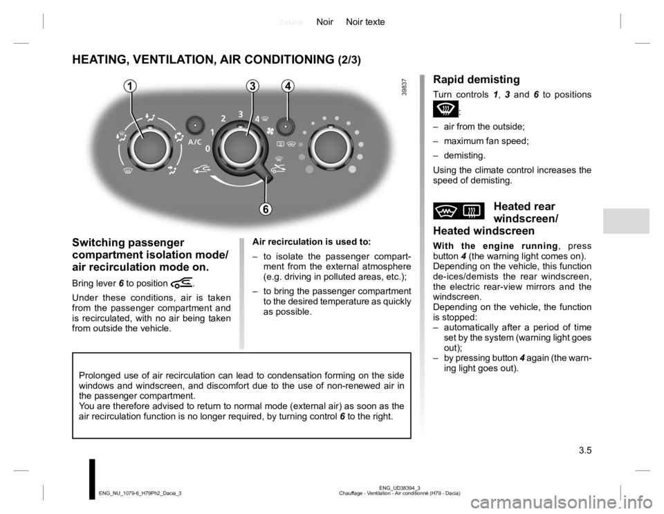 RENAULT DUSTER 2015 Service Manual JauneNoir Noir texte
3.5
ENG_UD38394_3
Chauffage - Ventilation - Air conditionné (H79 - Dacia) ENG_NU_1079-6_H79Ph2_Dacia_3
HEATING, VENTILATION, AIR CONDITIONING (2/3)
43
Switching passenger
compar RENAULT DUSTER 2015 Service Manual JauneNoir Noir texte
3.5
ENG_UD38394_3
Chauffage - Ventilation - Air conditionné (H79 - Dacia) ENG_NU_1079-6_H79Ph2_Dacia_3
HEATING, VENTILATION, AIR CONDITIONING (2/3)
43
Switching passenger
compar