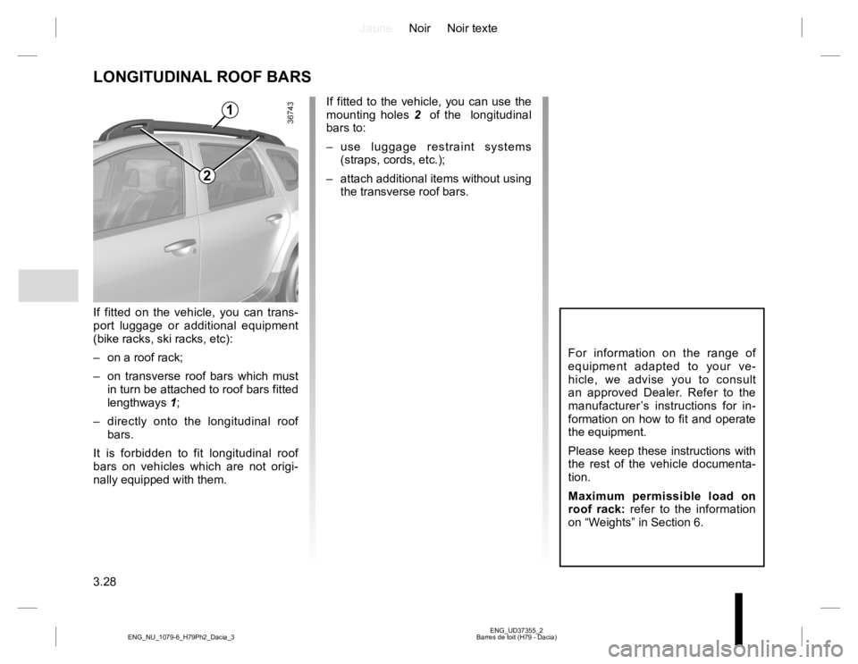RENAULT DUSTER 2015 Owners Manual JauneNoir Noir texte
3.28
ENG_UD37355_2
Barres de toit (H79 - Dacia) ENG_NU_1079-6_H79Ph2_Dacia_3
LONGITUDINAL ROOF BARS
For information on the range of
equipment adapted to your ve-
hicle, we advise RENAULT DUSTER 2015 Owners Manual JauneNoir Noir texte
3.28
ENG_UD37355_2
Barres de toit (H79 - Dacia) ENG_NU_1079-6_H79Ph2_Dacia_3
LONGITUDINAL ROOF BARS
For information on the range of
equipment adapted to your ve-
hicle, we advise