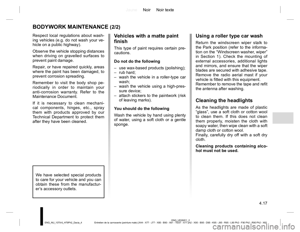 RENAULT DUSTER 2015 Owners Manual JauneNoir Noir texte
4.17
ENG_UD26811_2
Entretien de la carrosserie (peinture mate) (X44 - X77 - J77 - X85 - B90 - X61 - TEST - X77 ph2 - X95 - B95 - D95 - K95 - J95 - R95 - L90 Ph2 - F90 Ph2 - R90 Ph RENAULT DUSTER 2015 Owners Manual JauneNoir Noir texte
4.17
ENG_UD26811_2
Entretien de la carrosserie (peinture mate) (X44 - X77 - J77 - X85 - B90 - X61 - TEST - X77 ph2 - X95 - B95 - D95 - K95 - J95 - R95 - L90 Ph2 - F90 Ph2 - R90 Ph