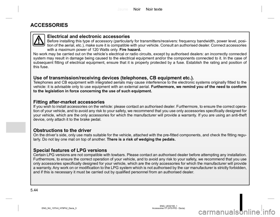 RENAULT DUSTER 2015 Owners Manual JauneNoir Noir texte
5.44
ENG_UD32195_1
Accessoires VT (H79 Ph2 - Dacia) ENG_NU_1079-6_H79Ph2_Dacia_5
ACCESSORIES
Electrical and electronic accessoriesBefore installing this type of accessory (particu RENAULT DUSTER 2015 Owners Manual JauneNoir Noir texte
5.44
ENG_UD32195_1
Accessoires VT (H79 Ph2 - Dacia) ENG_NU_1079-6_H79Ph2_Dacia_5
ACCESSORIES
Electrical and electronic accessoriesBefore installing this type of accessory (particu