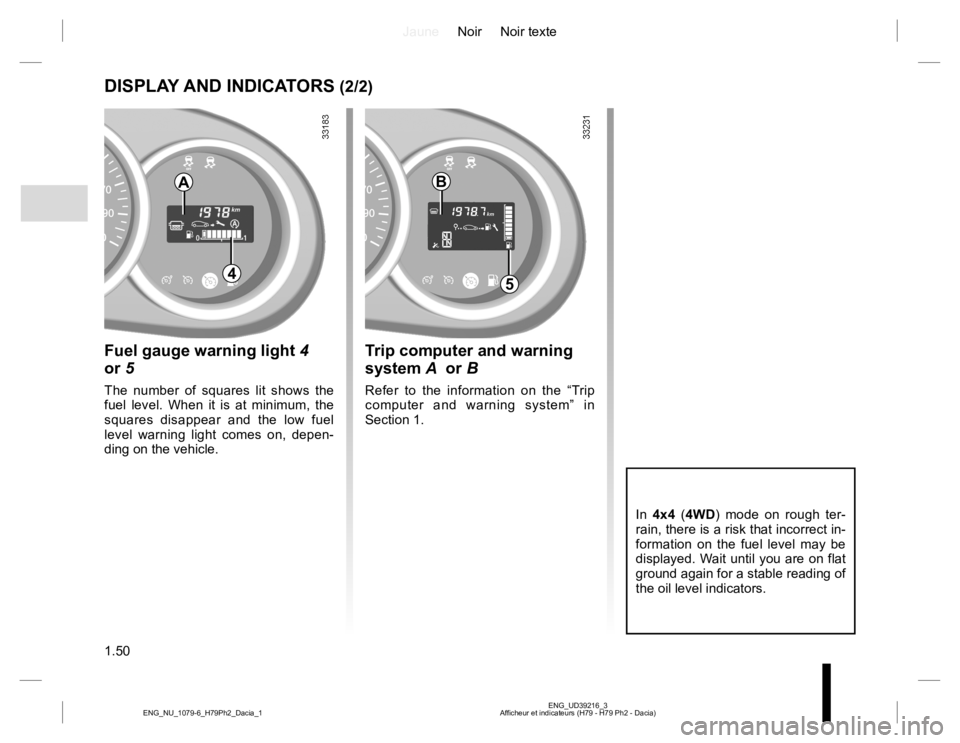 RENAULT DUSTER 2015 Owners Manual JauneNoir Noir texte
1.50
ENG_UD39216_3
Afficheur et indicateurs (H79 - H79 Ph2 - Dacia) ENG_NU_1079-6_H79Ph2_Dacia_1
DISPLAY AND INDICATORS (2/2)
In 4x4 (4WD) mode on rough ter-
rain, there is a risk RENAULT DUSTER 2015 Owners Manual JauneNoir Noir texte
1.50
ENG_UD39216_3
Afficheur et indicateurs (H79 - H79 Ph2 - Dacia) ENG_NU_1079-6_H79Ph2_Dacia_1
DISPLAY AND INDICATORS (2/2)
In 4x4 (4WD) mode on rough ter-
rain, there is a risk
