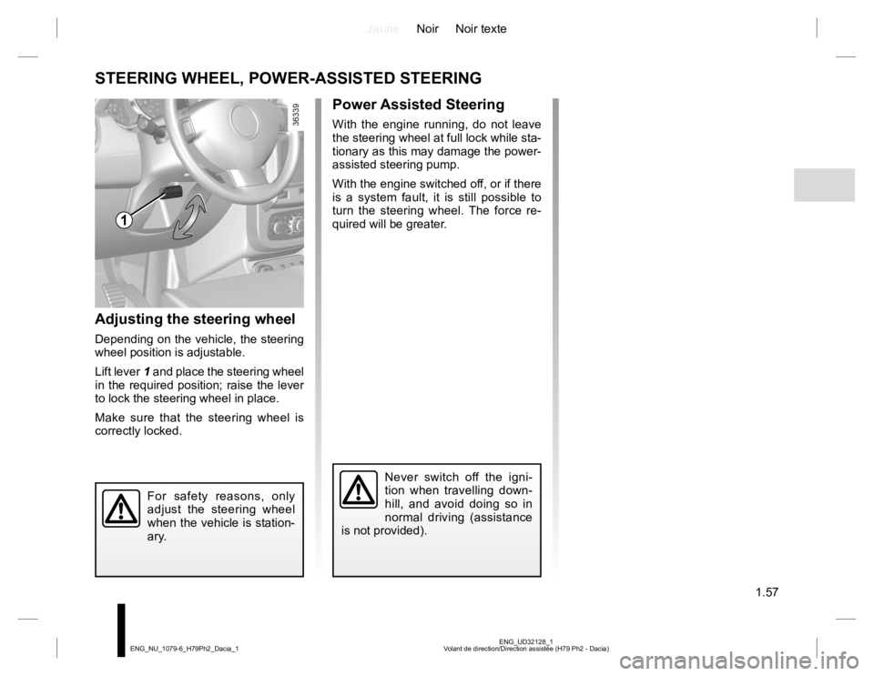 RENAULT DUSTER 2015 User Guide JauneNoir Noir texte
1.57
ENG_UD32128_1
Volant de direction/Direction assistée (H79 Ph2 - Dacia) ENG_NU_1079-6_H79Ph2_Dacia_1
STEERING WHEEL, POWER-ASSISTED STEERING
Power Assisted Steering
With the RENAULT DUSTER 2015 User Guide JauneNoir Noir texte
1.57
ENG_UD32128_1
Volant de direction/Direction assistée (H79 Ph2 - Dacia) ENG_NU_1079-6_H79Ph2_Dacia_1
STEERING WHEEL, POWER-ASSISTED STEERING
Power Assisted Steering
With the
