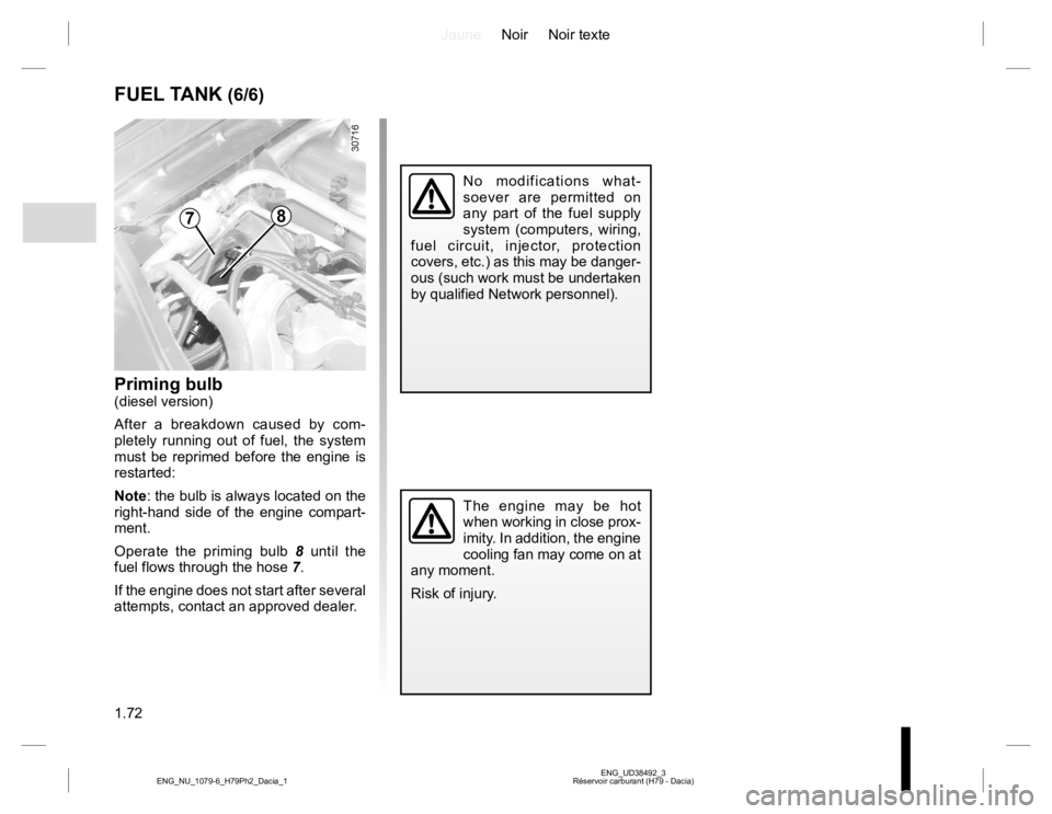 RENAULT DUSTER 2015 Owners Manual JauneNoir Noir texte
1.72
ENG_UD38492_3
Réservoir carburant (H79 - Dacia) ENG_NU_1079-6_H79Ph2_Dacia_1
No modifications what-
soever are permitted on
any part of the fuel supply
system (computers, RENAULT DUSTER 2015 Owners Manual JauneNoir Noir texte
1.72
ENG_UD38492_3
Réservoir carburant (H79 - Dacia) ENG_NU_1079-6_H79Ph2_Dacia_1
No modifications what-
soever are permitted on
any part of the fuel supply
system (computers,