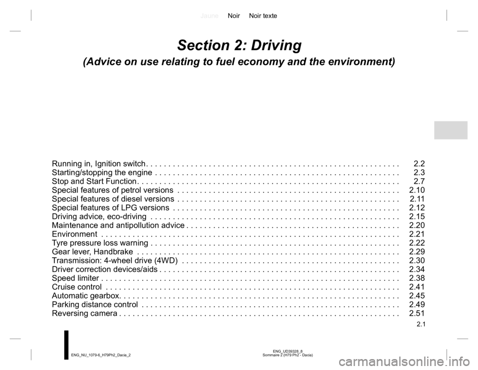 RENAULT DUSTER 2015 Owners Manual JauneNoir Noir texte
2.1
ENG_UD39328_8
Sommaire 2 (H79 Ph2 - Dacia) ENG_NU_1079-6_H79Ph2_Dacia_2
Section 2: Driving
(Advice on use relating to fuel economy and the environment)
Running in, Ignition sw RENAULT DUSTER 2015 Owners Manual JauneNoir Noir texte
2.1
ENG_UD39328_8
Sommaire 2 (H79 Ph2 - Dacia) ENG_NU_1079-6_H79Ph2_Dacia_2
Section 2: Driving
(Advice on use relating to fuel economy and the environment)
Running in, Ignition sw