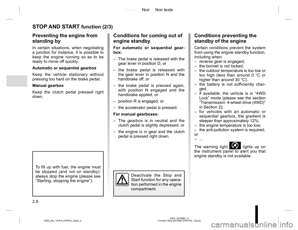 RENAULT DUSTER 2015 Owners Manual JauneNoir Noir texte
2.8
ENG_UD39881_3
Fonction Stop and Start (H79 Ph2 - Dacia) ENG_NU_1079-6_H79Ph2_Dacia_2
STOP AND START function (2/3)
Conditions preventing the
standby of the engine
Certain con RENAULT DUSTER 2015 Owners Manual JauneNoir Noir texte
2.8
ENG_UD39881_3
Fonction Stop and Start (H79 Ph2 - Dacia) ENG_NU_1079-6_H79Ph2_Dacia_2
STOP AND START function (2/3)
Conditions preventing the
standby of the engine
Certain con