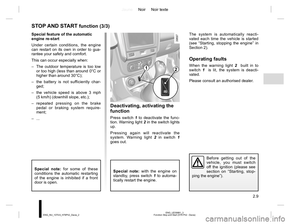RENAULT DUSTER 2015 Owners Guide JauneNoir Noir texte
2.9
ENG_UD39881_3
Fonction Stop and Start (H79 Ph2 - Dacia) ENG_NU_1079-6_H79Ph2_Dacia_2
Deactivating, activating the
function
Press switch 1 to deactivate the func-
tion. Warnin RENAULT DUSTER 2015 Owners Guide JauneNoir Noir texte
2.9
ENG_UD39881_3
Fonction Stop and Start (H79 Ph2 - Dacia) ENG_NU_1079-6_H79Ph2_Dacia_2
Deactivating, activating the
function
Press switch 1 to deactivate the func-
tion. Warnin