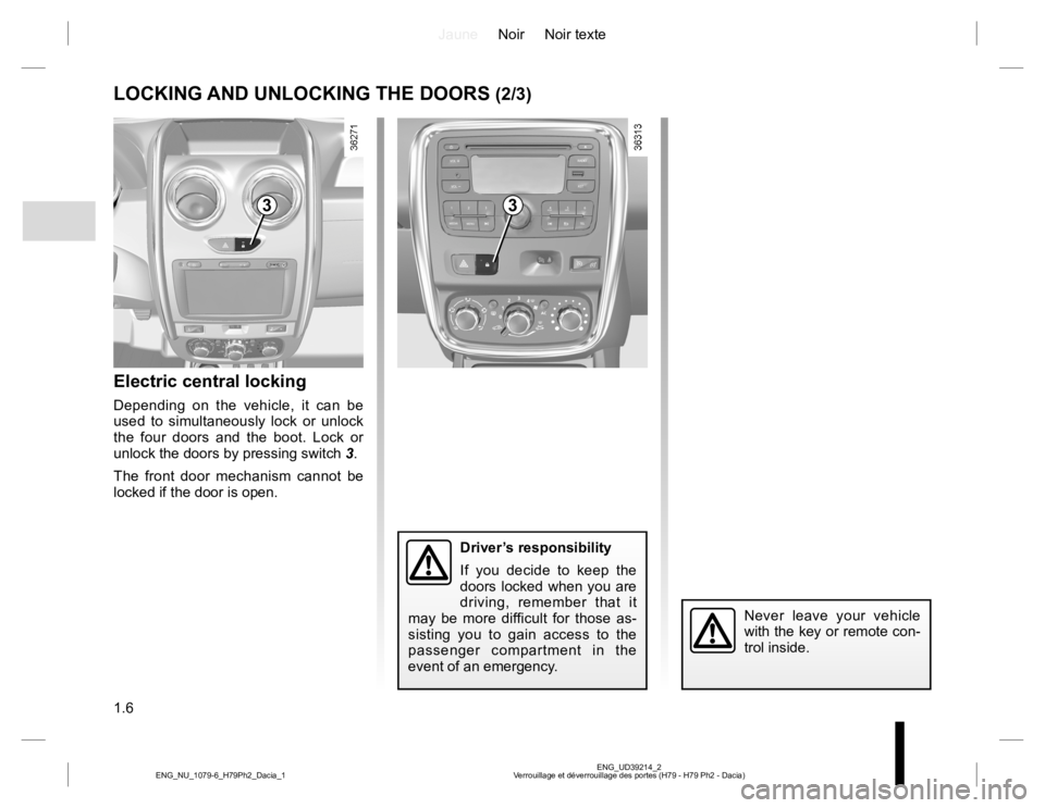 RENAULT DUSTER 2015  Owners Manual JauneNoir Noir texte
1.6
ENG_UD39214_2
Verrouillage et déverrouillage des portes (H79 - H79 Ph2 - Dacia) ENG_NU_1079-6_H79Ph2_Dacia_1
LOCKING AND UNLOCKING THE DOORS (2/3)
Electric central locking
De