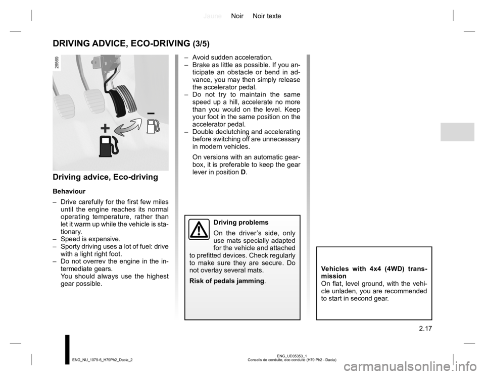 RENAULT DUSTER 2015 Owners Manual JauneNoir Noir texte
2.17
ENG_UD35353_1
Conseils de conduite, eco conduite (H79 Ph2 - Dacia) ENG_NU_1079-6_H79Ph2_Dacia_2
DRIVING ADVICE, ECO-DRIVING (3/5)
– Avoid sudden acceleration.
– Brake a RENAULT DUSTER 2015 Owners Manual JauneNoir Noir texte
2.17
ENG_UD35353_1
Conseils de conduite, eco conduite (H79 Ph2 - Dacia) ENG_NU_1079-6_H79Ph2_Dacia_2
DRIVING ADVICE, ECO-DRIVING (3/5)
– Avoid sudden acceleration.
– Brake a