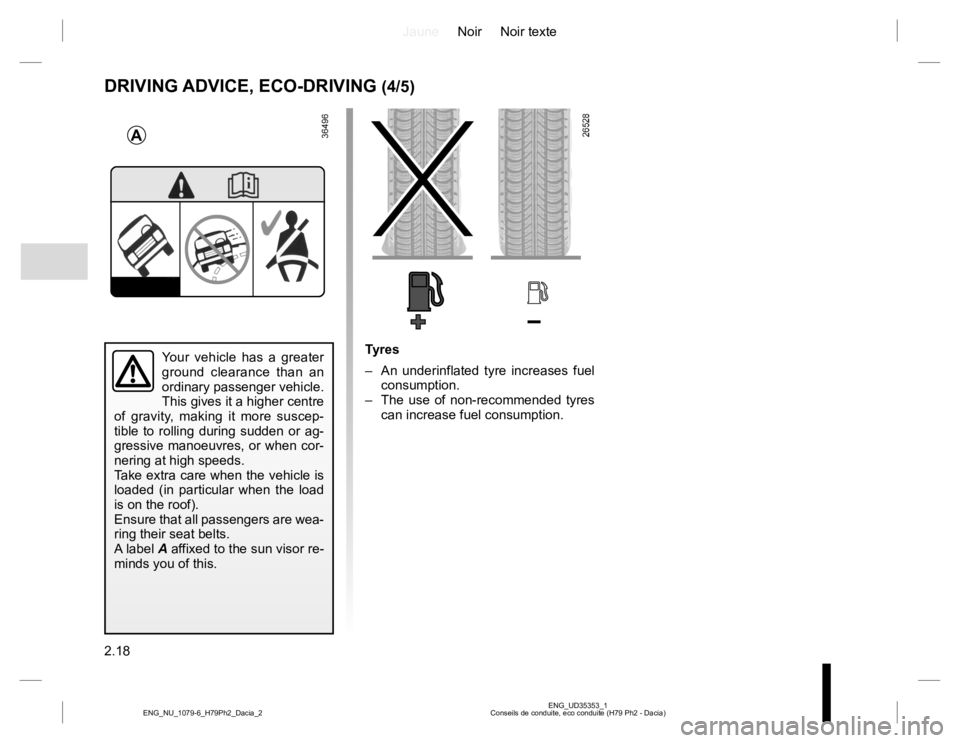 RENAULT DUSTER 2015 Owners Manual JauneNoir Noir texte
2.18
ENG_UD35353_1
Conseils de conduite, eco conduite (H79 Ph2 - Dacia) ENG_NU_1079-6_H79Ph2_Dacia_2
DRIVING ADVICE, ECO-DRIVING (4/5)
Your vehicle has a greater
ground clearance RENAULT DUSTER 2015 Owners Manual JauneNoir Noir texte
2.18
ENG_UD35353_1
Conseils de conduite, eco conduite (H79 Ph2 - Dacia) ENG_NU_1079-6_H79Ph2_Dacia_2
DRIVING ADVICE, ECO-DRIVING (4/5)
Your vehicle has a greater
ground clearance