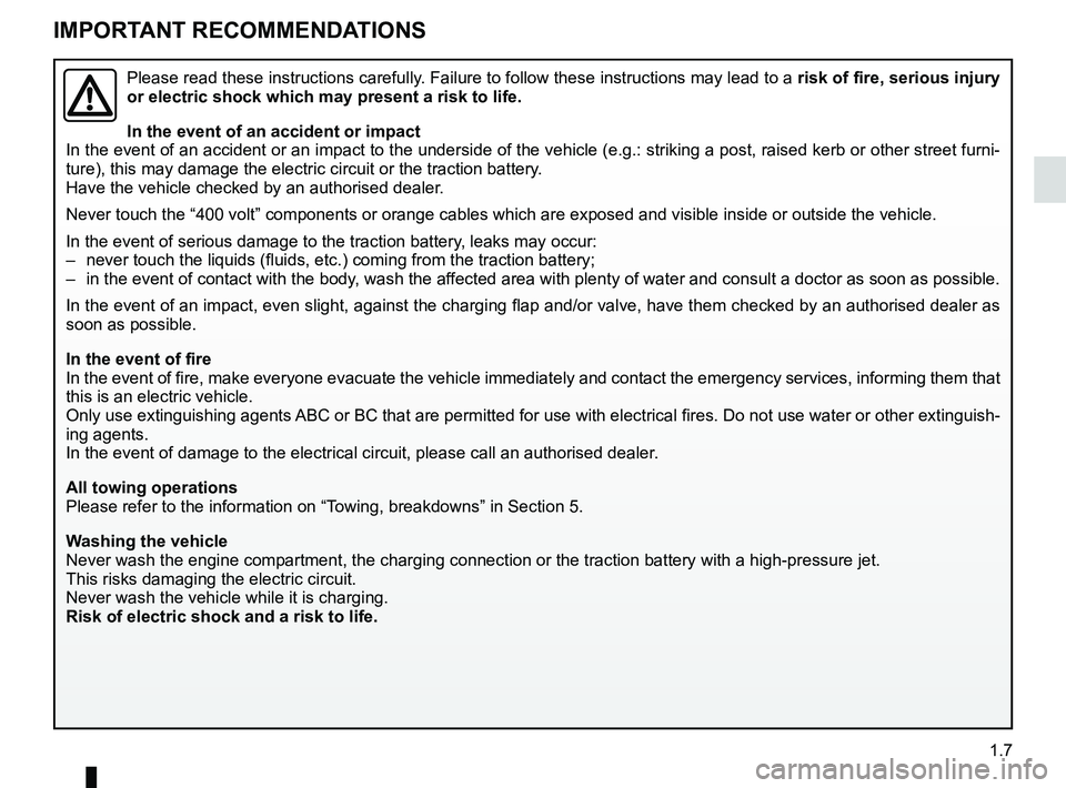 RENAULT FLUENCE Z.E. 2012  Owners Manual »400 volt» electrical circuit .................................... (current page)
charging flap  .......................................................... (current page)
electric vehicle important 