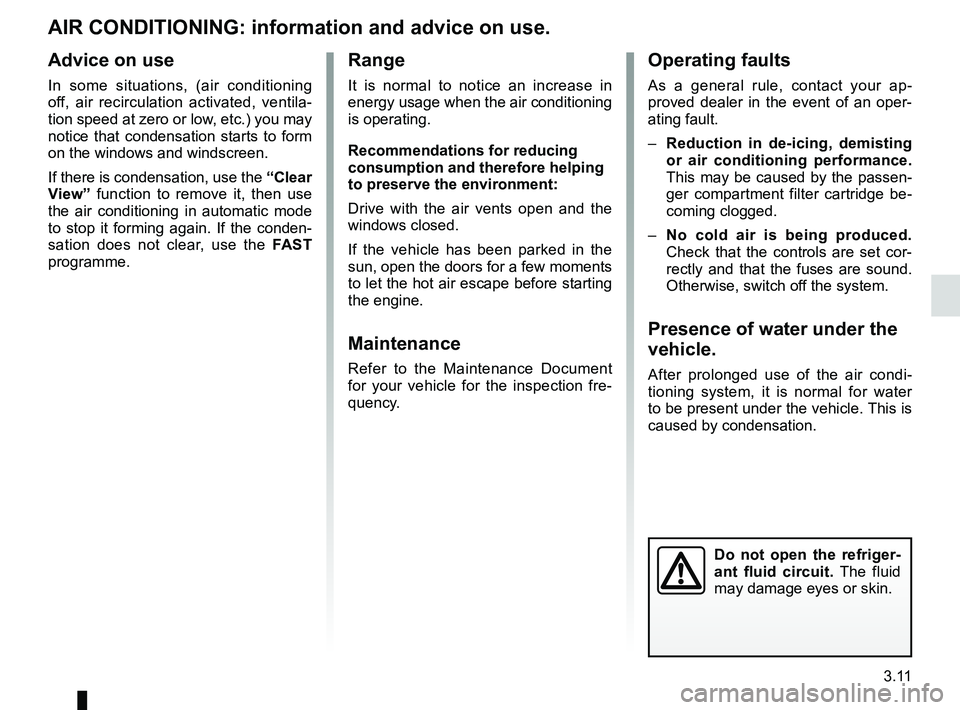 RENAULT FLUENCE Z.E. 2012  Owners Manual air conditioning ..................................... (up to the end of the DU)
heating and air conditioning system  ...................... (current page)
air conditioning  ..........................