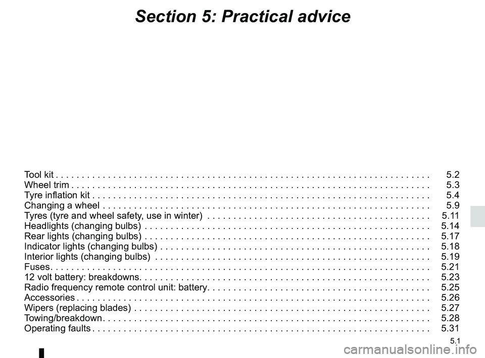 RENAULT FLUENCE Z.E. 2012  Owners Manual 5.1
ENG_UD29440_4
Sommaire 5 (L38 - X38 - Renault)
ENG_NU_914-4_L38e_Renault_5
Section 5: Practical advice
Tool kit . . . . . . . . . . . . . . . . . . . . . . . . . . . . . . . . . . . . . . . . . . 