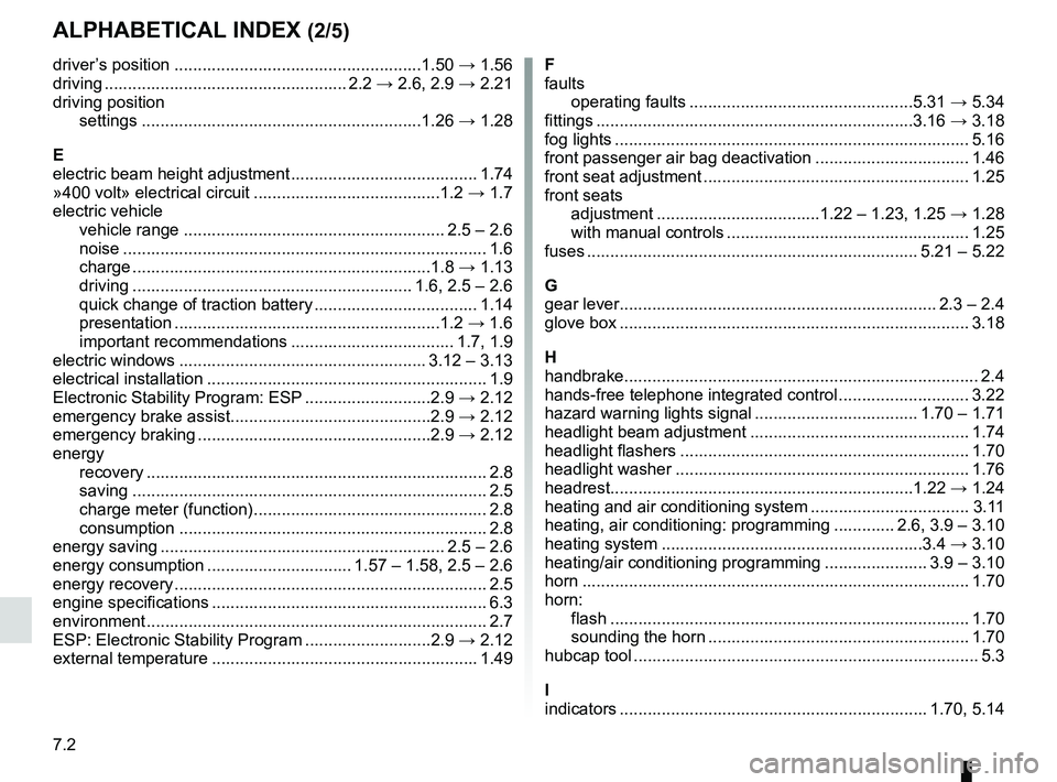 RENAULT FLUENCE Z.E. 2012  Owners Manual 7.2
FRA_UD29442_4
Index (L38 - X38 - Renault)
ENG_NU_914-4_L38e_Renault_7
Jaune NoirNoir texte
AlphAbeticAl index (2/5)
driver’s position  ..................................................... 1.50�