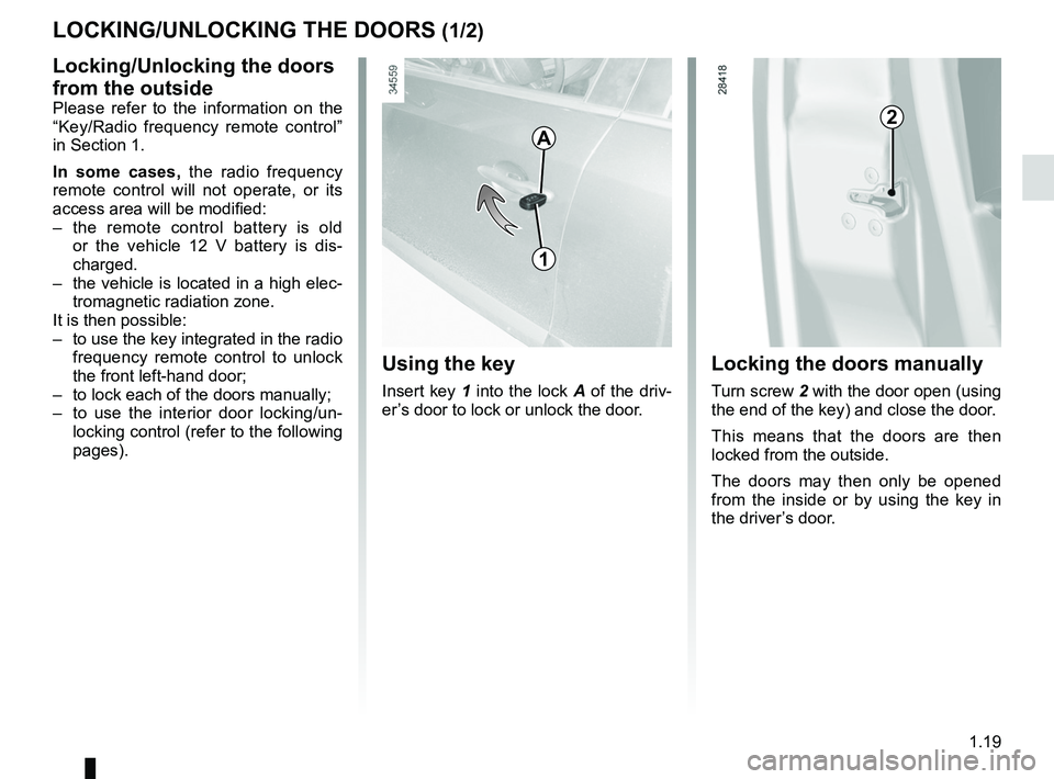 RENAULT FLUENCE Z.E. 2012  Owners Manual opening the doors ................................. (up to the end of the DU)
closing the doors  .................................. (up to the end of the DU)
unlocking the doors  .....................