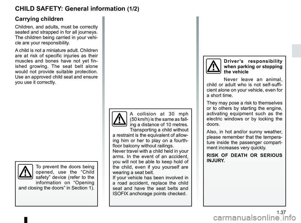 RENAULT FLUENCE Z.E. 2012  Owners Manual child safety............................................ (up to the end of the DU)
child restraint/seat  ................................ (up to the end of the DU)
child restraint/seat  ..............