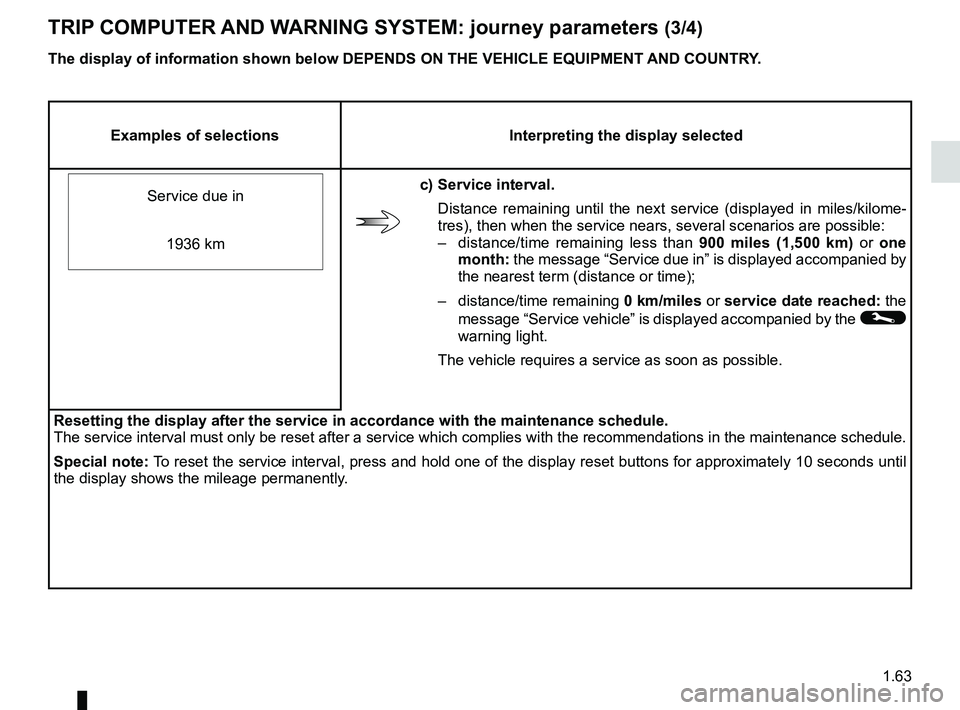 RENAULT FLUENCE Z.E. 2012  Owners Manual JauneNoirNoir texte
1.63
ENG_UD25303_2
Ordinateur de bord : paramètres de voyage (L38 électrique - Renau\
lt)
ENG_NU_914-4_L38e_Renault_1
triP cOmPUter AND WArNiNg SYStem: journey parameters  (3/4)

