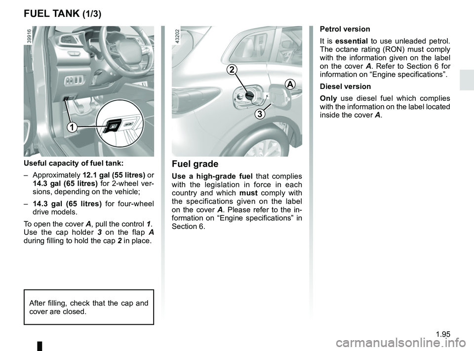 RENAULT KADJAR 2018 Owners Manual 1.95
FUEL TANK (1/3)
A
3
2
Fuel grade
Use a high-grade fuel that complies
with the legislation in force in each
country and which must comply with
the specifications given on the label
on the cov RENAULT KADJAR 2018 Owners Manual 1.95
FUEL TANK (1/3)
A
3
2
Fuel grade
Use a high-grade fuel that complies
with the legislation in force in each
country and which must comply with
the specifications given on the label
on the cov
