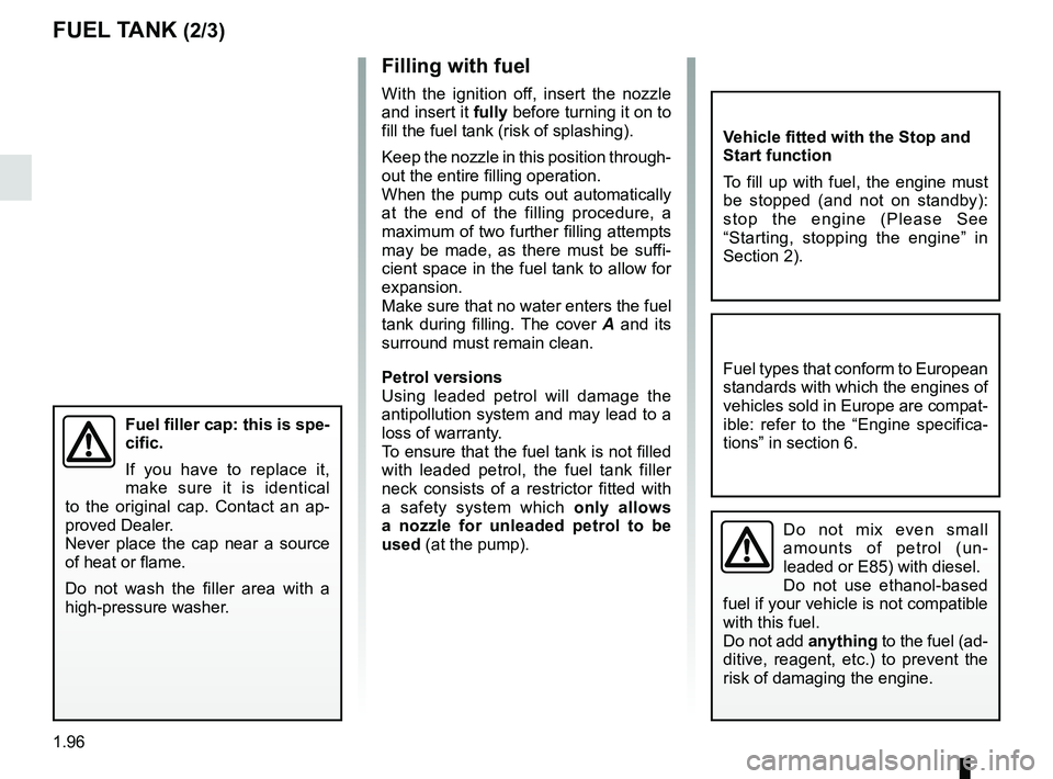RENAULT KADJAR 2018 Owners Manual 1.96
FUEL TANK (2/3)Filling with fuel
With the ignition off, insert the nozzle
and insert it fully before turning it on to fill the fuel tank (risk of splashing).
Keep the nozzle in this position thr RENAULT KADJAR 2018 Owners Manual 1.96
FUEL TANK (2/3)Filling with fuel
With the ignition off, insert the nozzle
and insert it fully before turning it on to fill the fuel tank (risk of splashing).
Keep the nozzle in this position thr