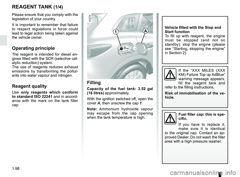 RENAULT KADJAR 2018 Owners Manual 1.98
Filling
Capacity of the fuel tank: 3.52 gal
(16 litres) approximately.
With the ignition switched off, open the
cover A, then unscrew the cap 1.
Note: Ammonium hydroxide vapour
may escape from RENAULT KADJAR 2018 Owners Manual 1.98
Filling
Capacity of the fuel tank: 3.52 gal
(16 litres) approximately.
With the ignition switched off, open the
cover A, then unscrew the cap 1.
Note: Ammonium hydroxide vapour
may escape from