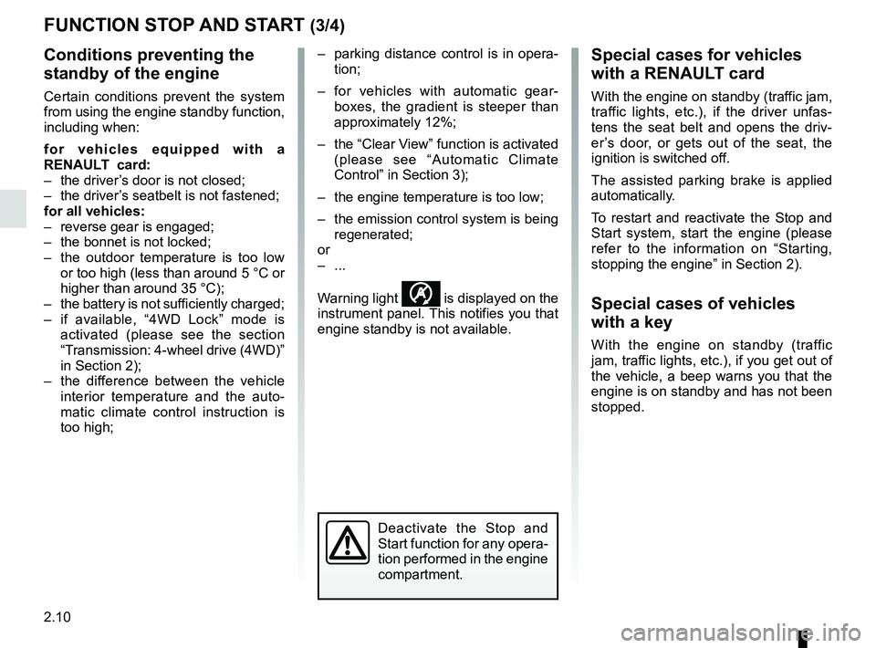 RENAULT KADJAR 2018 Owners Manual 2.10
FUNCTION STOP AND START (3/4)
Conditions preventing the
standby of the engine
Certain conditions prevent the system
from using the engine standby function,
including when:
for vehicles equippe RENAULT KADJAR 2018 Owners Manual 2.10
FUNCTION STOP AND START (3/4)
Conditions preventing the
standby of the engine
Certain conditions prevent the system
from using the engine standby function,
including when:
for vehicles equippe
