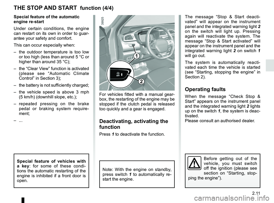RENAULT KADJAR 2018 Owners Manual 2.11
THE STOP AND START function (4/4)
Special feature of the automatic
engine re-start
Under certain conditions, the engine
can restart on its own in order to guar-
antee your safety and comfort.
RENAULT KADJAR 2018 Owners Manual 2.11
THE STOP AND START function (4/4)
Special feature of the automatic
engine re-start
Under certain conditions, the engine
can restart on its own in order to guar-
antee your safety and comfort.
