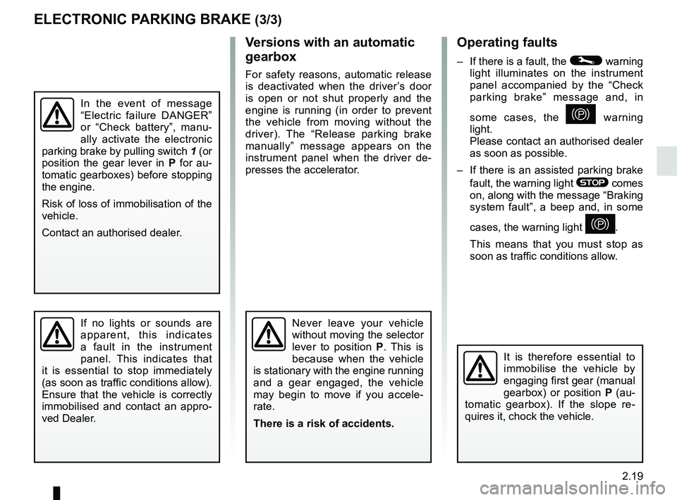 RENAULT KADJAR 2018 Owners Manual 2.19
Operating faults
– If there is a fault, the © warning
light illuminates on the instrument
panel accompanied by the “Check
parking brake” message and, in
some cases, the
} warning
li RENAULT KADJAR 2018 Owners Manual 2.19
Operating faults
– If there is a fault, the © warning
light illuminates on the instrument
panel accompanied by the “Check
parking brake” message and, in
some cases, the
} warning
li
