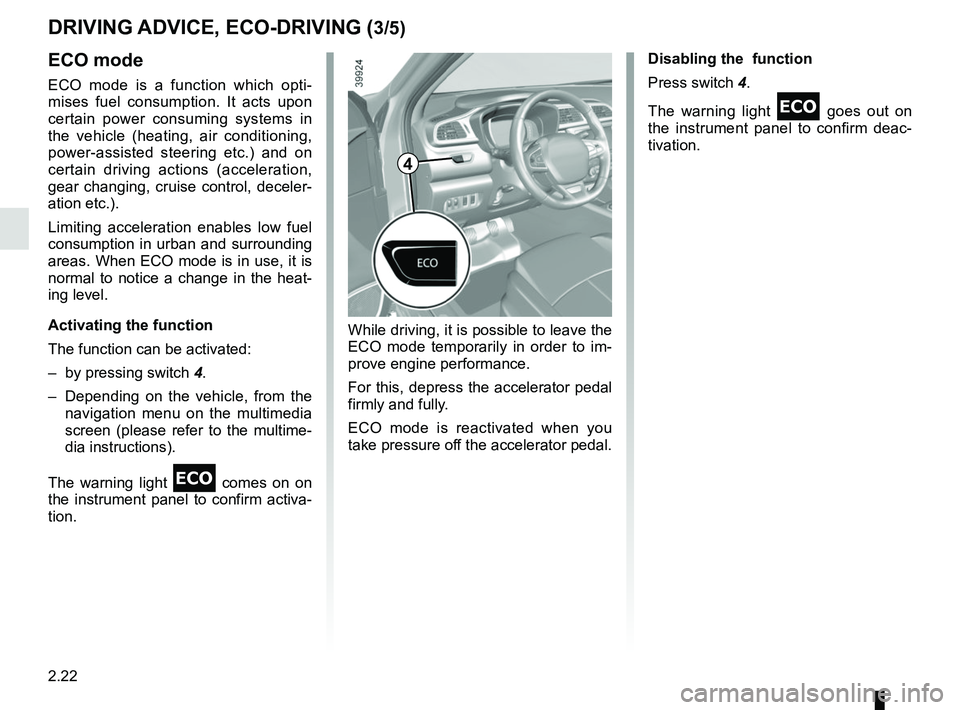 RENAULT KADJAR 2018 Owners Manual 2.22
DRIVING ADVICE, ECO-DRIVING (3/5)
ECO mode
ECO mode is a function which opti-
mises fuel consumption. It acts upon
certain power consuming systems in
the vehicle (heating, air conditioning,
po RENAULT KADJAR 2018 Owners Manual 2.22
DRIVING ADVICE, ECO-DRIVING (3/5)
ECO mode
ECO mode is a function which opti-
mises fuel consumption. It acts upon
certain power consuming systems in
the vehicle (heating, air conditioning,
po