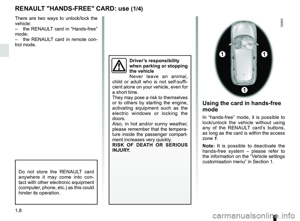 RENAULT KADJAR 2018 User Guide 1.8
RENAULT "HANDS-FREE" CARD: use (1/4)
Do not store the RENAULT card
anywhere it may come into con-
tact with other electronic equipment
(computer, phone, etc.) as this could
hinder its operation RENAULT KADJAR 2018 User Guide 1.8
RENAULT "HANDS-FREE" CARD: use (1/4)
Do not store the RENAULT card
anywhere it may come into con-
tact with other electronic equipment
(computer, phone, etc.) as this could
hinder its operation