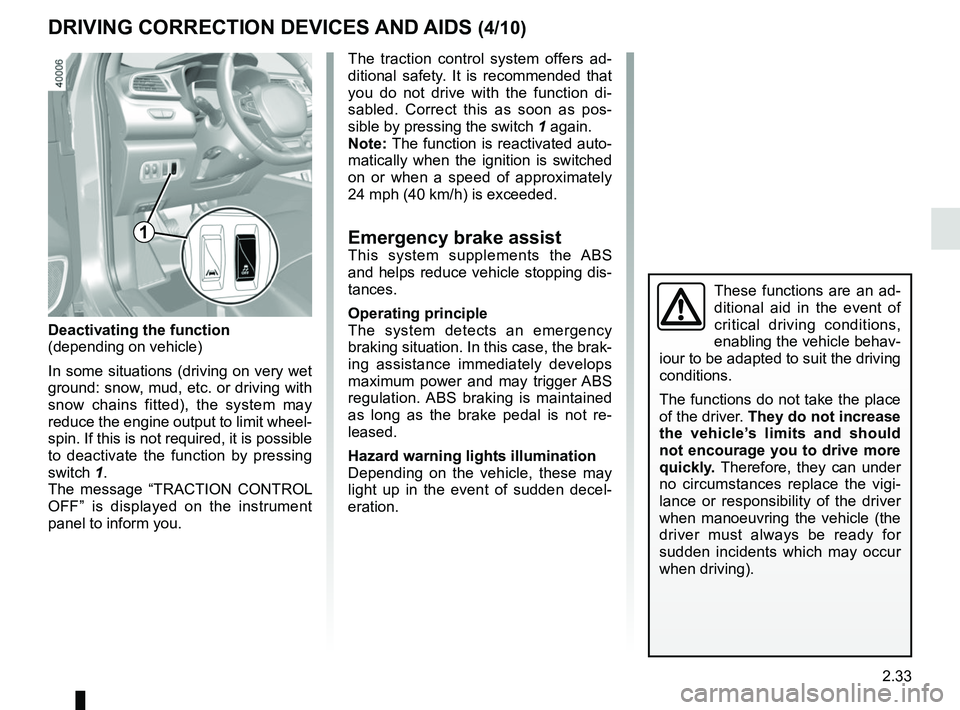 RENAULT KADJAR 2018 Owners Manual 2.33
DRIVING CORRECTION DEVICES AND AIDS (4/10)
The traction control system offers ad-
ditional safety. It is recommended that
you do not drive with the function di-
sabled. Correct this as soon as p RENAULT KADJAR 2018 Owners Manual 2.33
DRIVING CORRECTION DEVICES AND AIDS (4/10)
The traction control system offers ad-
ditional safety. It is recommended that
you do not drive with the function di-
sabled. Correct this as soon as p