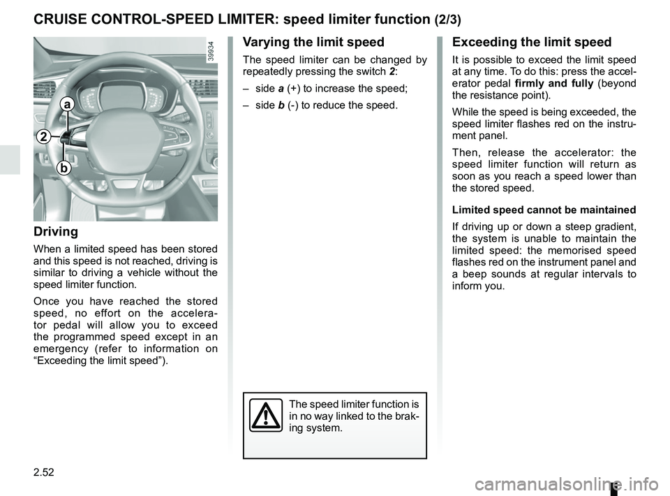 RENAULT KADJAR 2018  Owners Manual 2.52
CRUISE CONTROL-SPEED LIMITER: speed limiter function (2/3)Exceeding the limit speed
It is possible to exceed the limit speed 
at any time. To do this: press the accel-
erator pedal  firmly and fu