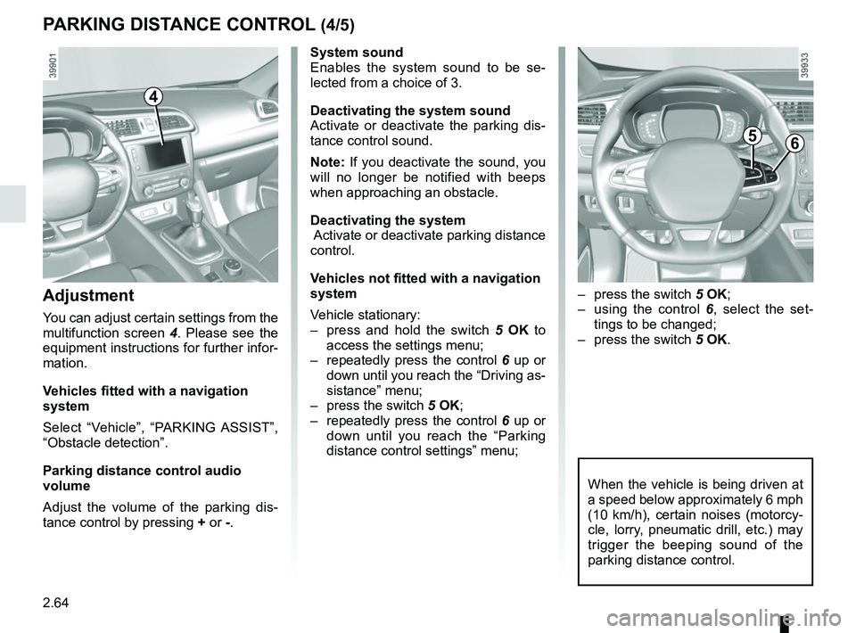 RENAULT KADJAR 2018 Owners Manual 2.64
System sound
Enables the system sound to be se-
lected from a choice of 3.
Deactivating the system sound
Activate or deactivate the parking dis-
tance control sound.
Note: If you deactivate the s RENAULT KADJAR 2018 Owners Manual 2.64
System sound
Enables the system sound to be se-
lected from a choice of 3.
Deactivating the system sound
Activate or deactivate the parking dis-
tance control sound.
Note: If you deactivate the s