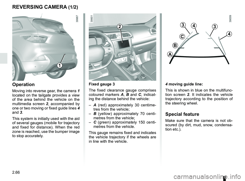 RENAULT KADJAR 2018 Owners Manual 2.66
REVERSING CAMERA (1/2)
4 moving guide line:
This is shown in blue on the multifunc-
tion screen 2. It indicates the vehicle
trajectory according to the position of
the steering wheel.
Special f RENAULT KADJAR 2018 Owners Manual 2.66
REVERSING CAMERA (1/2)
4 moving guide line:
This is shown in blue on the multifunc-
tion screen 2. It indicates the vehicle
trajectory according to the position of
the steering wheel.
Special f