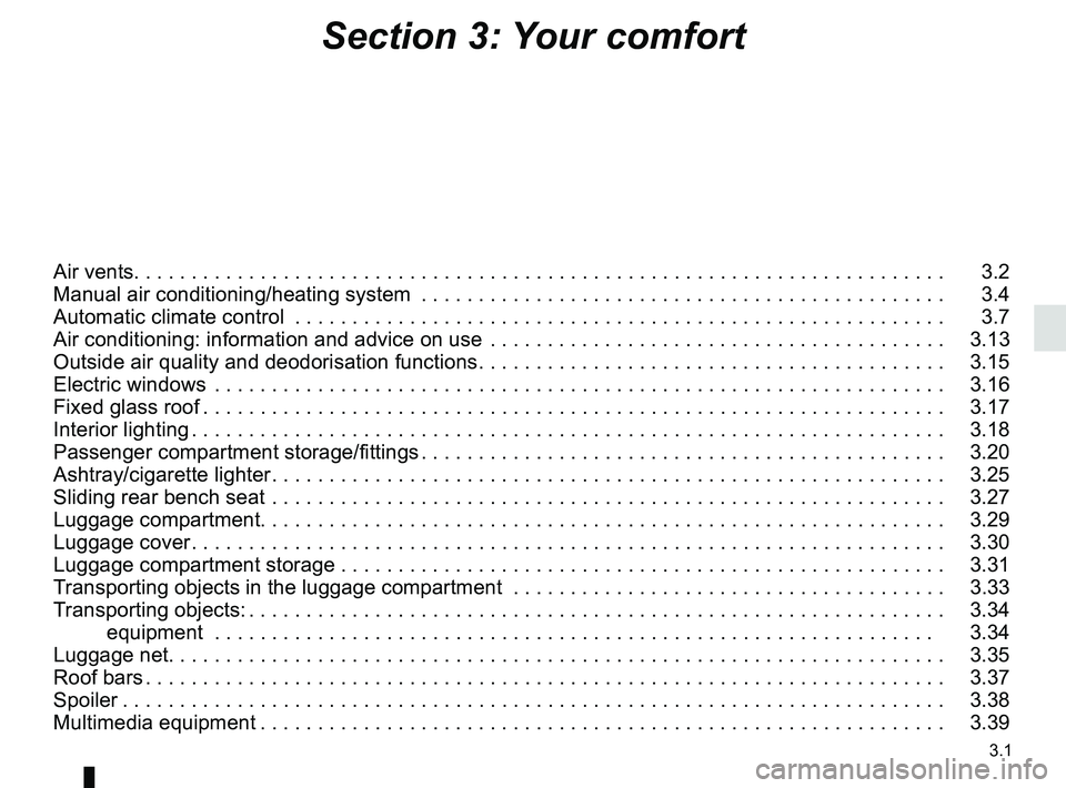 RENAULT KADJAR 2018 Owners Manual 3.1
Section 3: Your comfort
Air vents. . . . . . . . . . . . . . . . . . . . . . . . . . . . . . . .\
. . . . . . . . . . . . . . . . . . . . . . . . . . . . . . . . . . . . . . . 3.2
Manual air co RENAULT KADJAR 2018 Owners Manual 3.1
Section 3: Your comfort
Air vents. . . . . . . . . . . . . . . . . . . . . . . . . . . . . . . .\
. . . . . . . . . . . . . . . . . . . . . . . . . . . . . . . . . . . . . . . 3.2
Manual air co