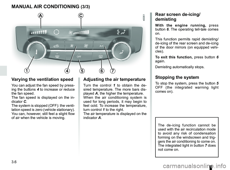 RENAULT KADJAR 2018 Owners Manual 3.6
Varying the ventilation speed
You can adjust the fan speed by press-
ing the buttons 4 to increase or reduce
the fan speed.
The fan speed is displayed on the in-
dicator C.
The system is stopped RENAULT KADJAR 2018 Owners Manual 3.6
Varying the ventilation speed
You can adjust the fan speed by press-
ing the buttons 4 to increase or reduce
the fan speed.
The fan speed is displayed on the in-
dicator C.
The system is stopped