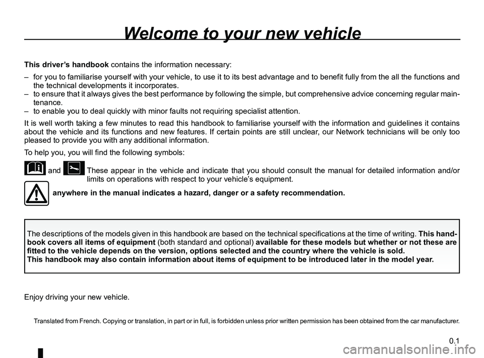 RENAULT KADJAR 2018  Owners Manual 0.1
  Translated from French. Copying or translation, in part or in full, is fo\
rbidden unless prior written permission has been obtained from the car manufacturer.
Welcome to your new vehicle
The de