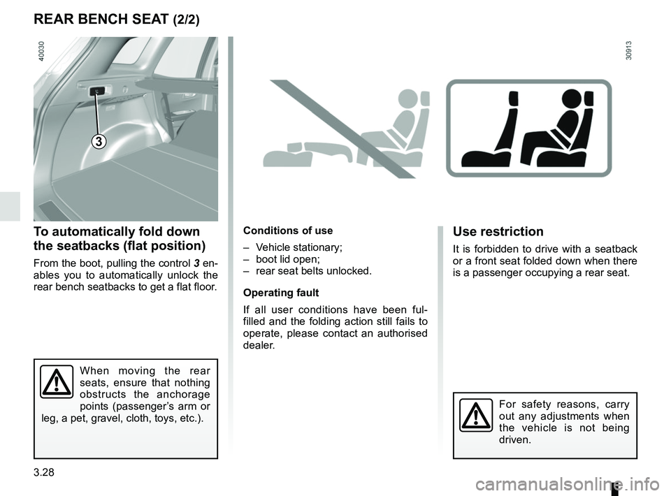 RENAULT KADJAR 2018  Owners Manual 3.28
To automatically fold down 
the seatbacks (flat position)
From the boot, pulling the control 3 en-
ables you to automatically unlock the 
rear bench seatbacks to get a flat floor.
Conditions of u