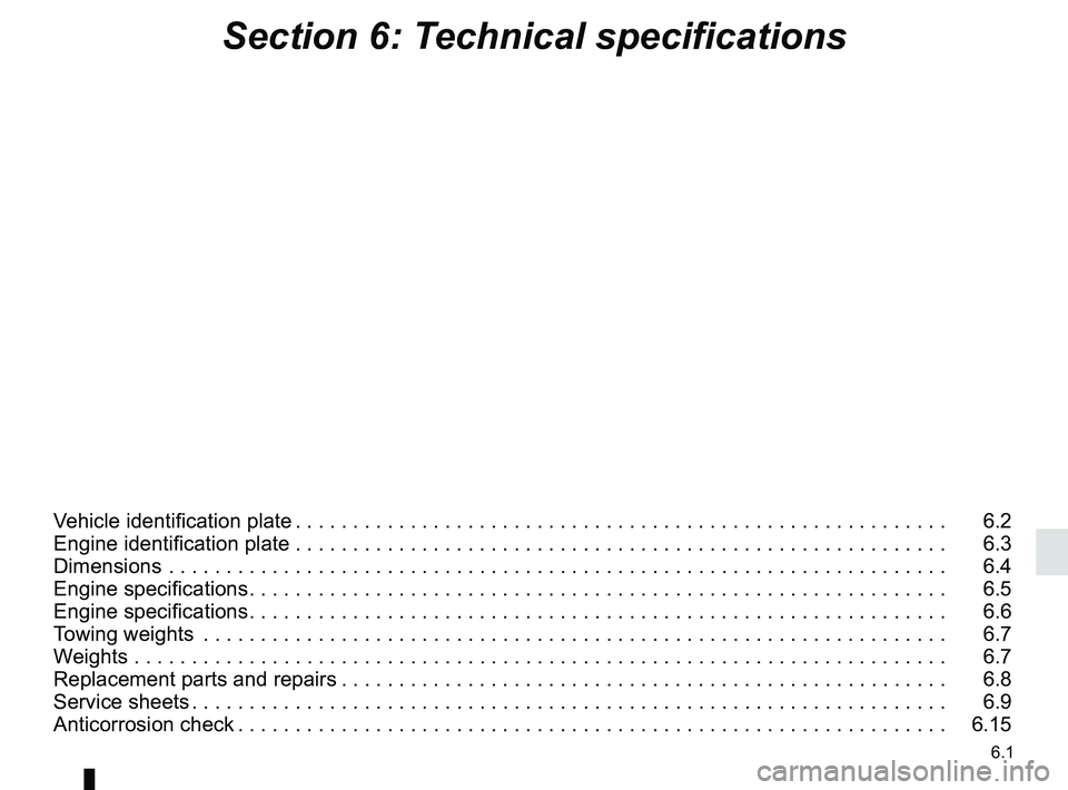 RENAULT KADJAR 2018  Owners Manual 6.1
Section 6: Technical specifications
Vehicle identification plate . . . . . . . . . . . . . . . . . . . . . . . . . . . . . . . . . . . . \
. . . . . . . . . . . . . . . . . . . . .   6.2
Engine id