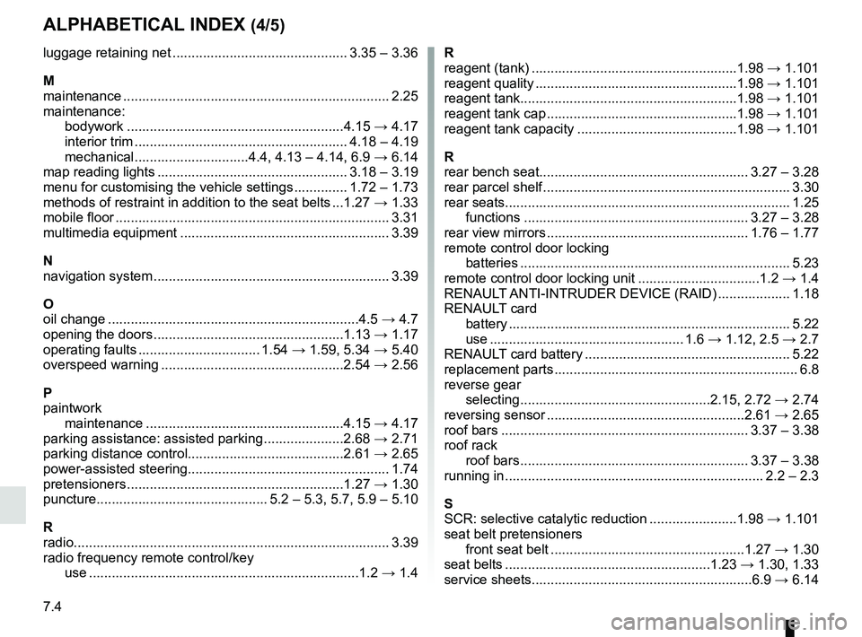 RENAULT KADJAR 2018  Owners Manual 7.4
ALPHABETICAL INDEX (4/5)
luggage retaining net .............................................. 3.35 – 3.36
M
maintenance ............................................................\
.......... 2