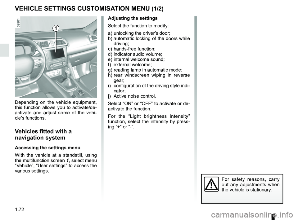 RENAULT KADJAR 2018  Owners Manual 1.72
VEHICLE SETTINGS CUSTOMISATION MENU (1/2)
Adjusting the settings
Select the function to modify:
a) unlocking the driver’s door;
b) automatic locking of the doors while driving;
c) hands-free fu