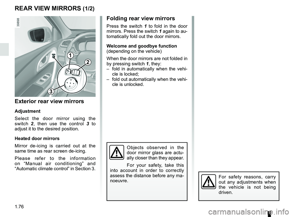 RENAULT KADJAR 2018 Manual Online 1.76
REAR VIEW MIRRORS (1/2)Folding rear view mirrors
Press the switch 1  to fold in the door 
mirrors. Press the switch 1 again to au-
tomatically fold out the door mirrors.
Welcome and goodbye funct