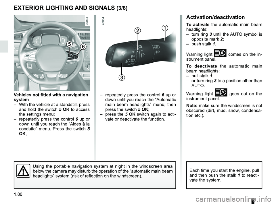 RENAULT KADJAR 2018 Manual Online 1.80
Activation/deactivation
To activate the automatic main beam 
headlights:
– turn ring 3 until the AUTO symbol is 
opposite mark  2;
– push stalk  1.
Warning light 
 comes on the in-
strumen