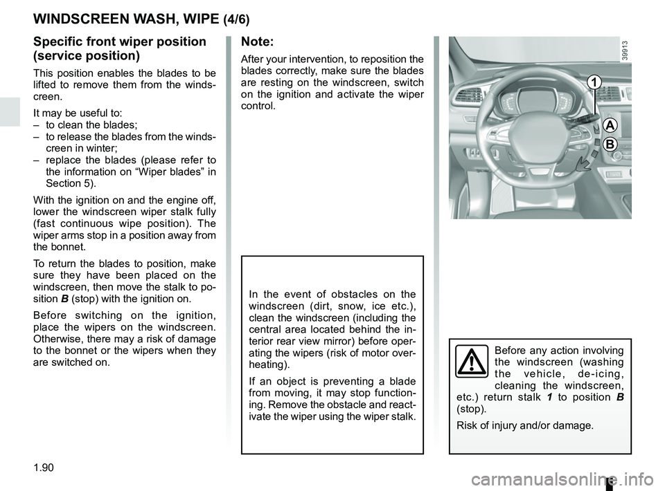 RENAULT KADJAR 2018 Owners Manual 1.90
Note:
After your intervention, to reposition the
blades correctly, make sure the blades
are resting on the windscreen, switch
on the ignition and activate the wiper
control.
Before any action RENAULT KADJAR 2018 Owners Manual 1.90
Note:
After your intervention, to reposition the
blades correctly, make sure the blades
are resting on the windscreen, switch
on the ignition and activate the wiper
control.
Before any action